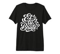 Et tu, Cita Latina Bruta Historia de la Antigua Roma Camiseta Premium