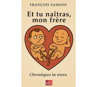 Et tu naîtras, mon frère: Chroniques in utero