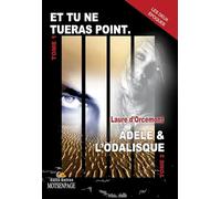 Et tu ne tueras point ; Adèle & l'odalisque: Tomes 1 et 2