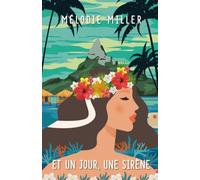 Et un jour, une sirène: Romance feel good · Secrets de famille, seconde chance et renaissance en Polynésie (MANON)