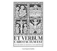 Et Verbum caro factum est: L’Incarnation au cœur de la vie chrétienne