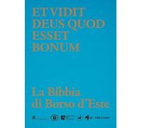 Et vidit Deus quod esset bonum. La Bibbia di Borso d’Este. Ediz. a colori (Treccani libri d'arte)