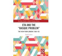 ETA and the “Basque Problem”: The View from London (1968-93) (Routledge Studies in Modern European History)