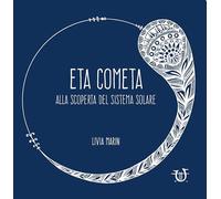 Eta Cometa. Alla scoperta del sistema solare (Piccoli lettori. Piccole scoperte)