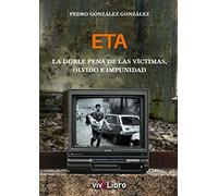 ETA: La doble pena de las víctimas, olvido e impunidad (SIN COLECCION)