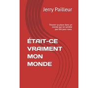 ÉTAIT-CE VRAIMENT MON MONDE: Trouver sa place dans un monde qui ne semble pas fait pour nous.