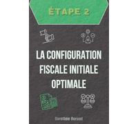 Étape Deux : La Configuration Fiscale Initiale Optimale: 3 (Le Parcours du Créateur d'Entreprise : De l'Idée au Premier Bilan Optimisé)