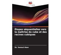 Étapes séquentielles vers la maîtrise du cube et des racines cubiques