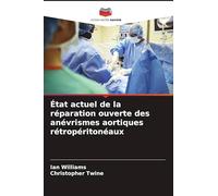 État actuel de la réparation ouverte des anévrismes aortiques rétropéritonéaux