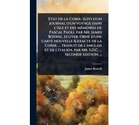 Etat de la Corse, suivi d'un journal d'un voyage dans l'isle et des mÃ(c)moires de Pascal Paoli, par Mr. James Boswel, ecuyer. OrnÃ(c) d'une carte ... par Mr. S.D.C. ... Seconde edition.