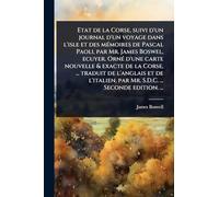Etat de la Corse, suivi d'un journal d'un voyage dans l'isle et des mÃ(c)moires de Pascal Paoli, par Mr. James Boswel, ecuyer. OrnÃ(c) d'une carte ... par Mr. S.D.C. ... Seconde edition.