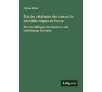 État des catalogues des manuscrits des bibliothèques de France: État des catalogues des manuscrits des bibliothèques de France