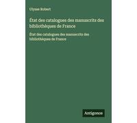 État des catalogues des manuscrits des bibliothèques de France: État des catalogues des manuscrits des bibliothèques de France