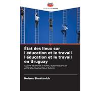 État des lieux sur l'éducation et le travail l'éducation et le travail en Uruguay: Quatre décennies d'échec, hypothéquant les générations actuelles et futures
