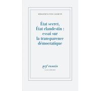 Etat secrèt, Etat clandestin : essai sur la transparence démocratique: ESSAI SUR LA TRANSPARENCE DEMOCRATIQUE