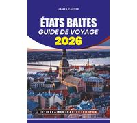 ÉTATS BALTES GUIDE DE VOYAGE 2026: Trésors cachés, attractions incontournables et expériences locales à travers l'Estonie, la Lettonie et la Lituanie