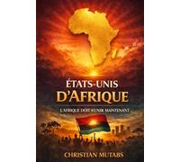 États-Unis d’Afrique: Il est temps d'unir l'Afrique - Un appel à l’action pour le XXIᵉ siècle