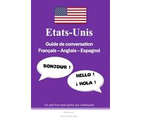 Etats-Unis Guide de conversation Français-Anglais-Espagnol: Un seul livre pour parler aux Américains (Collection Blabla-Zungu)
