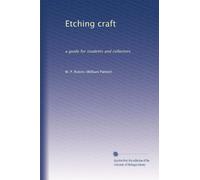 Etching craft: a guide for students and collectors: Volume 1
