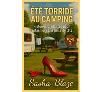 Été Torride au Camping - Tome 2 : 30 nouvelles histoires brûlantes pour fantasmer sans prise de tête (été torrides camping)