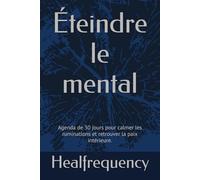 Éteindre le mental: Agenda de 30 jours pour calmer les ruminations et retrouver la paix intérieure.