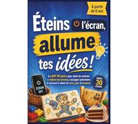 Éteins l’Écran, Allume tes Idées !: Le défi 30 jours pour aider les enfants à réduire les écrans, s’occuper autrement et retrouver le plaisir de créer, jouer et imaginer.