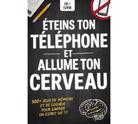 ÉTEINS TON TÉLÉPHONE, ALLUME TON CERVEAU ! 300+ Activités Sans Écran pour Adultes: Jeux de mémoire, logique, casse-têtes, énigmes, sudokus et défis variés pour entretenir ton esprit au quotidien