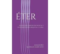 ÉTER: TRATADO DE COMPOSICIÓN MUSICAL E INSTRUMENTACIÓN ORQUESTAL Y CORAL