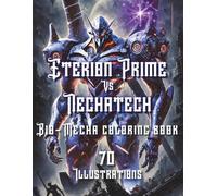 Eterion Prime vs Nechatech: Mecha Coloring Book for Adults: 70 High-Detail Robot Designs for Sci-Fi Enthusiasts and Stress Relief (Axel Libra Coloring Books)