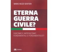 Eterna guerra civile? Fascismo e antifascismo fondamentali e fondamentalisti