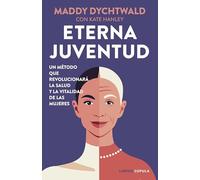 Eterna juventud: Un método que revolucionará la salud y la vitalidad de las mujeres (Salud y bienestar)