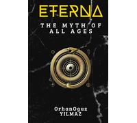 ETERNA: The Myth of All Ages: A Timeless Journey Through Philosophy, Mythology, and Being