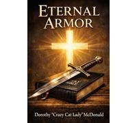 Eternal Armor: Harnessing the Armor of God for Today's Battles (Empowered Discipleship Journeys)