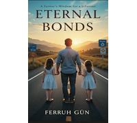 Eternal Bonds: A Father's Wisdom for a Lifetime