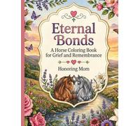 Eternal Bonds: A Horse Coloring Book for Grief and Remembrance, Honoring Mom