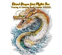 Eternal Dragon Lines Mythic Flow Tracing & Coloring Book Volume XXVIII: Tracing & Coloring Book of Mythic Dragon Line Art - A tracing and coloring ... (Mystic Lines Tracing & Coloring Series)