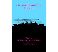 Eternal Dynasties: Titanic: Part 1: A Journey to the Past