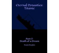 Eternal Dynasties: Titanic: Part 2: Death of a Dream
