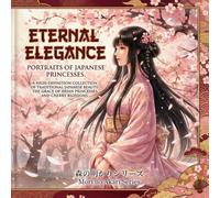 Eternal Elegance: Portraits of Japanese Princesses Art Book: A High-Definition Collection of Traditional Japanese Beauty: The Grace of Heian ... no Akari: Japanese Fantasy Art Book Series)