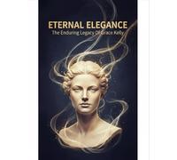 Eternal Elegance: The Enduring Legacy Of Grace Kelly