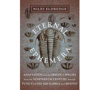 Eternal Ephemera: Adaptation and the Origin of Species from the Nineteenth Century Through Punctuated Equilibria and Beyond
