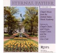 Eternal Father Vol. III : Chapel Music from the United States Naval Academy
