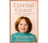 Eternal Grace: The Biography of Ann Blyth: The Life and Legacy of Hollywood’s Most Graceful Star (Timeless: The Legends Who Never Fade)