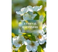 Eternal Happiness | every day is a beautiful day: Notebook | Jurnal | JW | 6"x9" | 100 pages | dotted interior