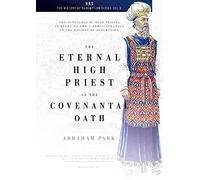 Eternal High Priest of the Covenantal Oath, The: The Genealogy of High Priests in Light of God's Administration in the History of Redemption