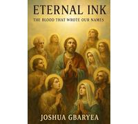 Eternal Ink: The Blood That Wrote Our Names (God's Glory)