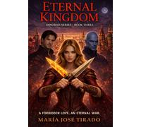 ETERNAL KINGDOM.: A FORBIDDEN LOVE, AN ETERNAL WAR. (Dinorah)