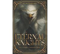 Eternal Knights: The Camelot Chronicles Book 1