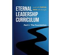 Eternal Leadership Curriculum Part 1: The Foundation