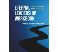 Eternal Leadership Curriculum: Part 1 - The Foundation Companion Workbook